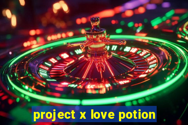 project x love potion